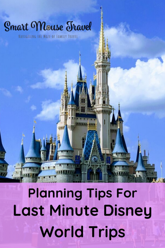 Tips For Planning Last Minute Disney World Trips Smart Mouse Travel